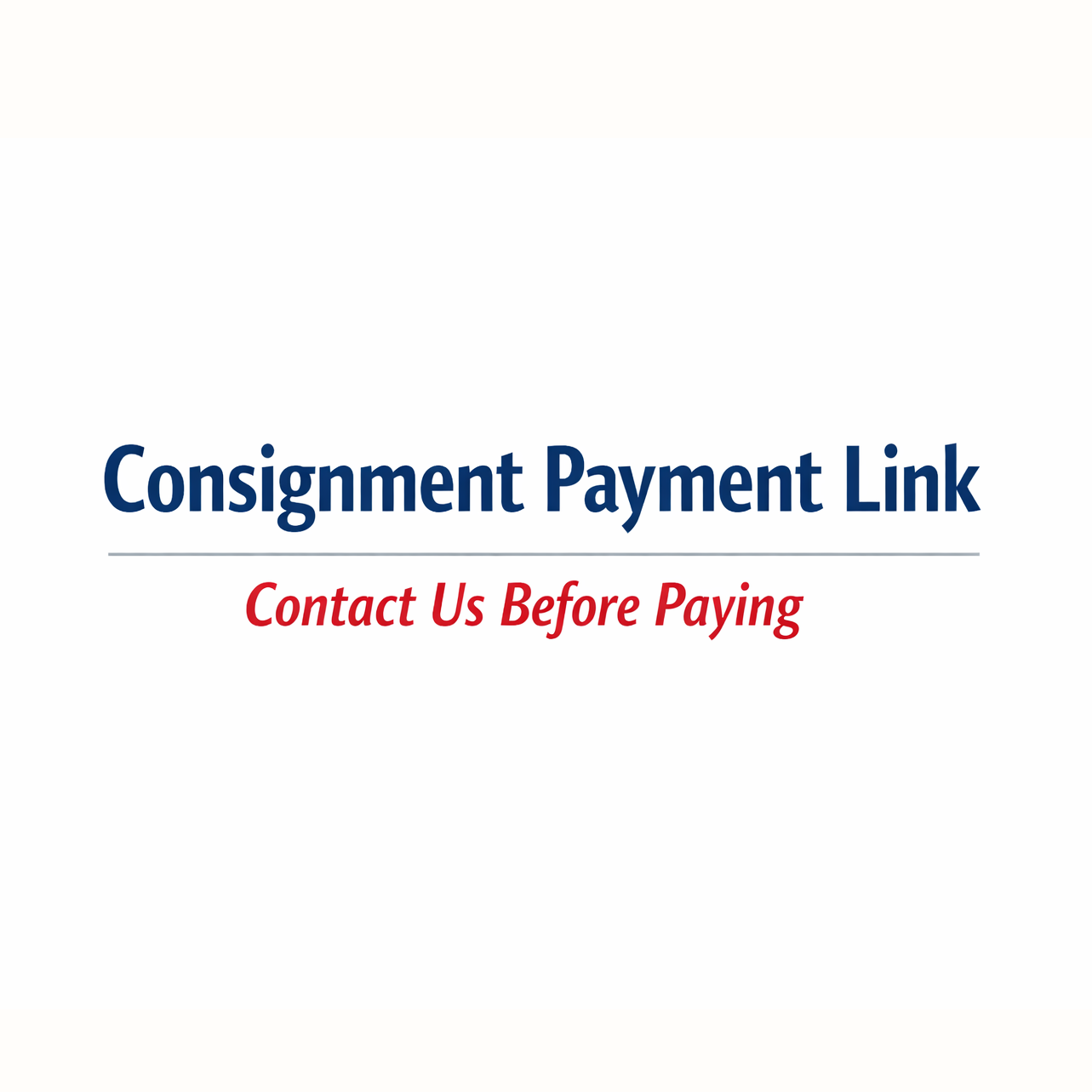 Consignment Payment Link — Contact Us Before Paying